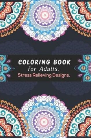 Cover of Coloring Book for Adults. Stress Relieving Designs.