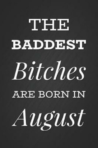 Cover of The Baddest Bitches Are Born In August