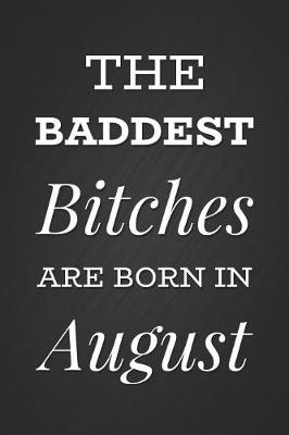 Book cover for The Baddest Bitches Are Born In August