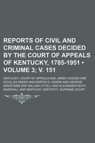 Cover of Reports of Civil and Criminal Cases Decided by the Court of Appeals of Kentucky, 1785-1951 (Volume 3; V. 151)