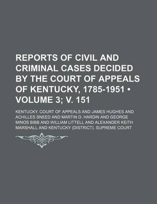 Book cover for Reports of Civil and Criminal Cases Decided by the Court of Appeals of Kentucky, 1785-1951 (Volume 3; V. 151)