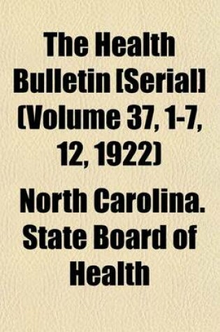 Cover of The Health Bulletin [Serial] (Volume 37, 1-7, 12, 1922)