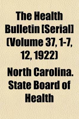 Book cover for The Health Bulletin [Serial] (Volume 37, 1-7, 12, 1922)