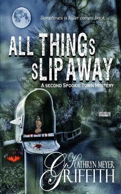 Cover of All Things Slip Away-Spookie Town Murder Mystery #2