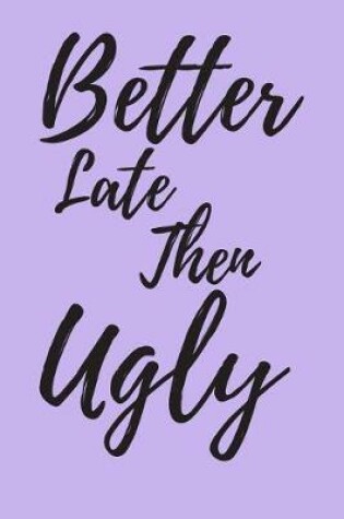 Cover of Better Late than Ugly