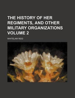 Book cover for The History of Her Regiments, and Other Military Organizations Volume 2