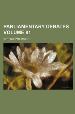 Cover of Parliamentary Debates Volume 81