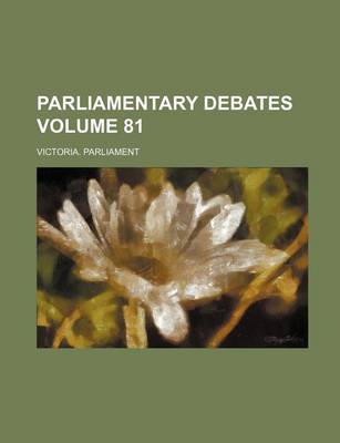 Book cover for Parliamentary Debates Volume 81