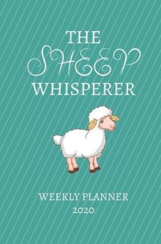 Cover of The Sheep Whisperer Weekly Planner 2020
