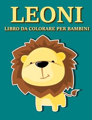 Book cover for Leoni - Libro da Colorare per Bambini