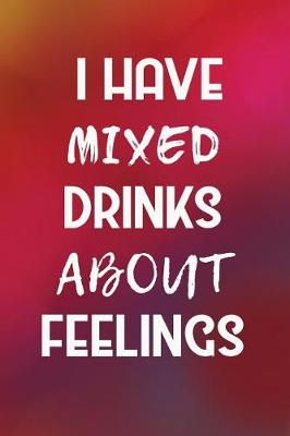 Book cover for I Have Mixed Drinks About Feelings