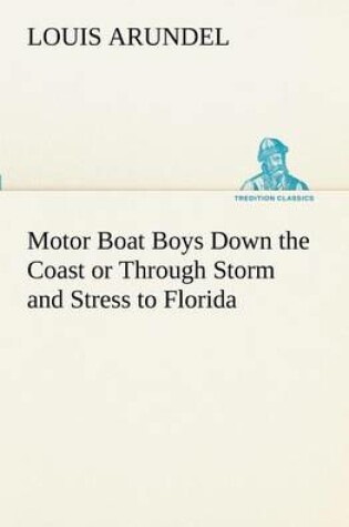 Cover of Motor Boat Boys Down the Coast or Through Storm and Stress to Florida