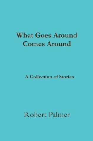 Cover of What Goes Around Comes Around A Collection of Stories