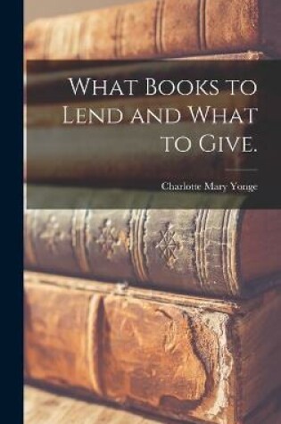Cover of What Books to Lend and What to Give.
