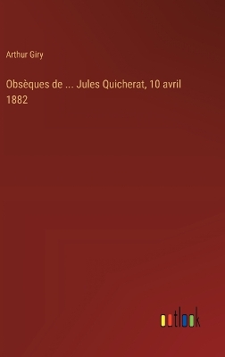 Book cover for Obsèques de ... Jules Quicherat, 10 avril 1882