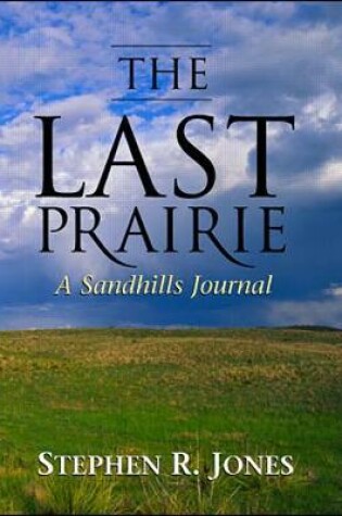 Cover of The Last Prairie: A Sandhills Journal