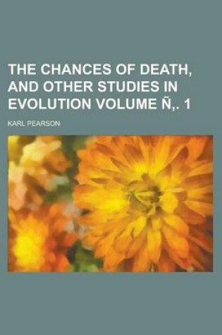 Cover of The Chances of Death, and Other Studies in Evolution Volume N . 1