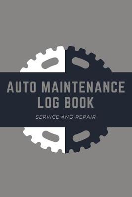 Book cover for Auto Maintenance Log Book - Service And Repair