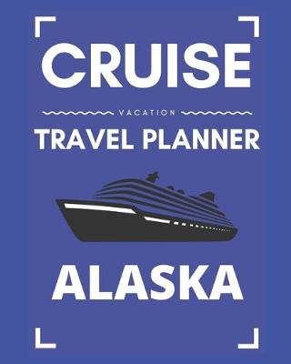 Book cover for Cruise Vacation Travel Planner Alaska