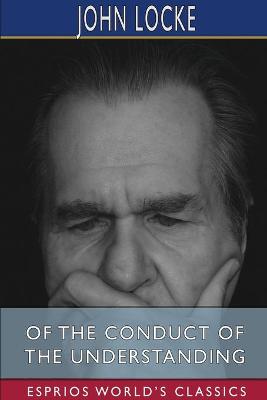 Book cover for Of the Conduct of the Understanding (Esprios Classics)