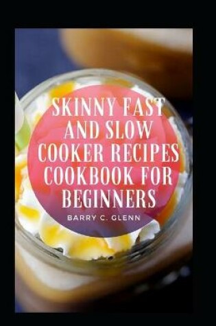 Cover of Skinny Fast And Slow Cooker Recipes Cookbook For Beginners