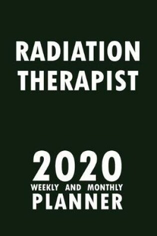 Cover of Radiation Therapist 2020 Weekly and Monthly Planner