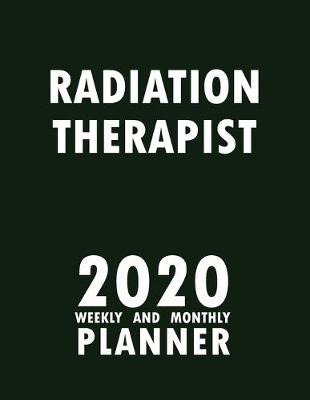 Book cover for Radiation Therapist 2020 Weekly and Monthly Planner