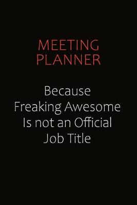 Book cover for Meeting Planner Because Freaking Awesome Is Not An Official job Title