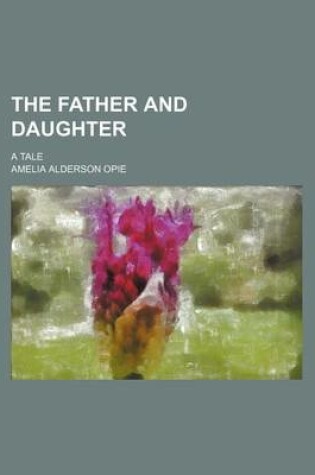 Cover of The Father and Daughter; A Tale
