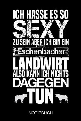 Book cover for Ich hasse es so sexy zu sein aber ich bin ein Eschenbacher Landwirt also kann ich nichts dagegen tun