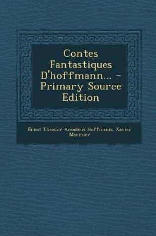 Cover of Contes Fantastiques D'hoffmann... - Primary Source Edition