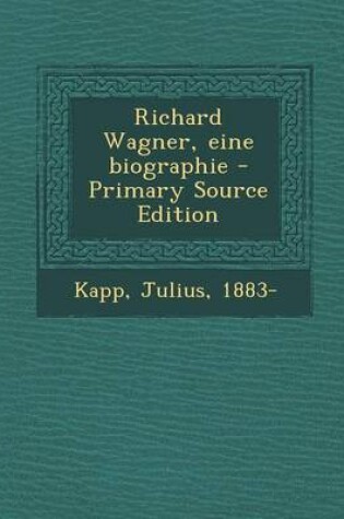 Cover of Richard Wagner, Eine Biographie - Primary Source Edition