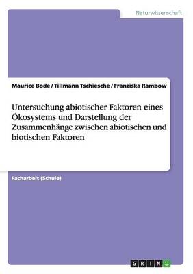 Cover of Untersuchung abiotischer Faktoren eines OEkosystems und Darstellung der Zusammenhange zwischen abiotischen und biotischen Faktoren