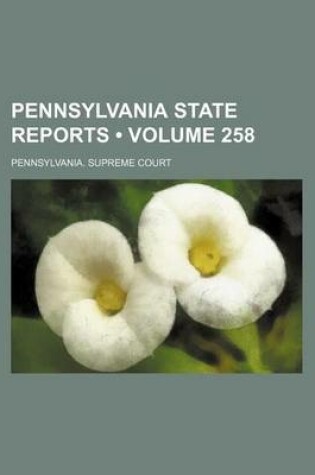 Cover of Pennsylvania State Reports (Volume 258)