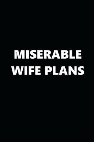 Cover of 2020 Daily Planner Funny Theme Miserable Wife Plans Black White 388 Pages