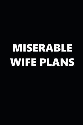 Book cover for 2020 Daily Planner Funny Theme Miserable Wife Plans Black White 388 Pages