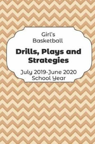 Cover of Girls Basketball Drills, Plays and Strategies July 2019 - June 2020 School Year
