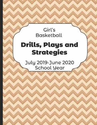 Book cover for Girls Basketball Drills, Plays and Strategies July 2019 - June 2020 School Year