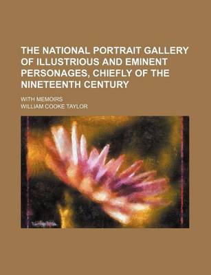 Book cover for The National Portrait Gallery of Illustrious and Eminent Personages, Chiefly of the Nineteenth Century; With Memoirs