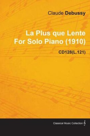 Cover of La Plus Que Lente by Claude Debussy for Solo Piano (1910) Cd128(l.121)