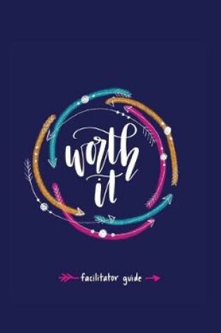 Cover of Worth It! Facilitator Guide