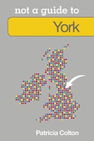 Cover of Not a Guide to: York