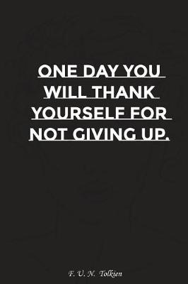 Book cover for One Day You Will Thank Yourself for Not Giving Up
