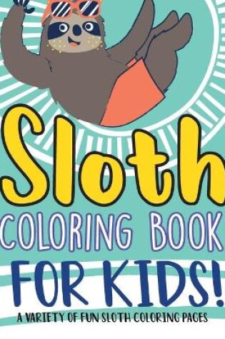 Cover of Sloth Coloring Book For Kids!