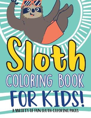 Book cover for Sloth Coloring Book For Kids!