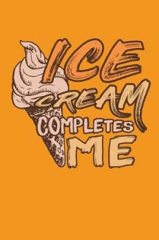 Cover of Ice Cream Completes Me