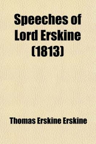 Cover of Speeches of Lord Erskine; When at the Bar on Miscellaneous Subjects