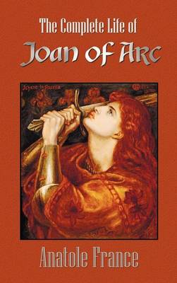 Book cover for The Complete Life of Joan of Arc (Volumes I and II)