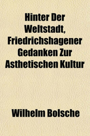 Cover of Hinter Der Weltstadt, Friedrichshagener Gedanken Zur Asthetischen Kultur