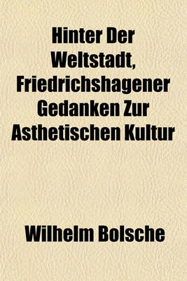 Book cover for Hinter Der Weltstadt, Friedrichshagener Gedanken Zur Asthetischen Kultur